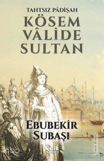 Kösem Valide Sultan - Ebubekir Subaşı