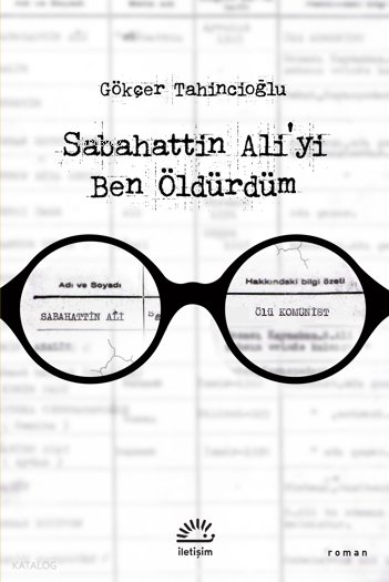 Sabahattin Ali'yi Ben Öldürdüm - Gökçer Tahincioğlu