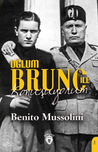 Oğlum Bruno ile Konuşuyorum - Benito Mussolini