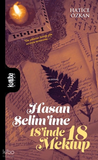Hasan Selim’ime 18’inde 18 Mektup - Hatice Özkan