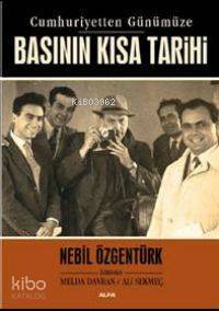 Cumhuriyetten Günümüze Basının Kısa Tarihi - Nebil Özgentürk