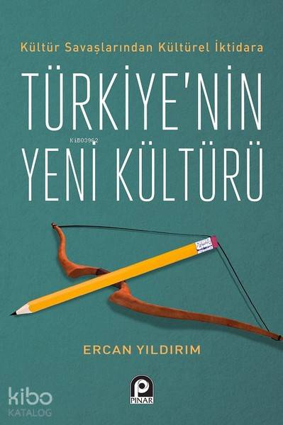 Kültür Savaşlarından Kültürel İktidara Türkiye'nin Yeni Kültürü - Ercan Yıldırım