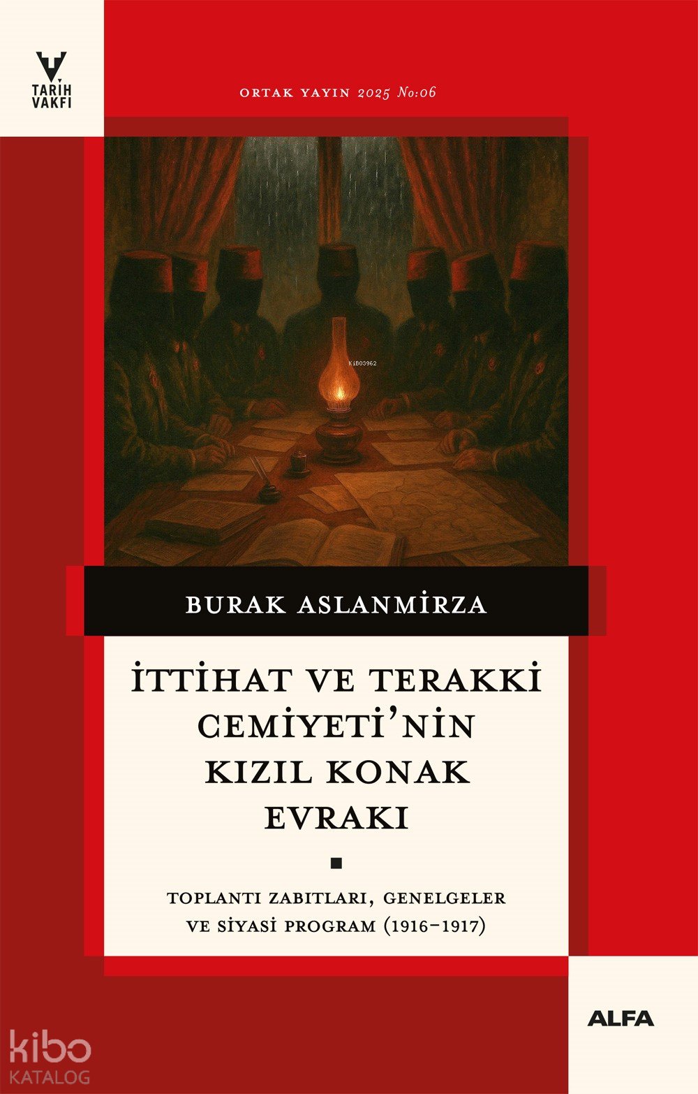 İttihat ve Terakki Cemiyetinin Kızıl Konak Evrakı - Burak Aslanmirza