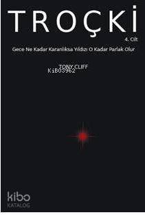 TROÇKİ Cilt 4: Gece Ne Kadar Karanlıksa Yıldızı O Kadar Parlak Olur - Tony Cliff