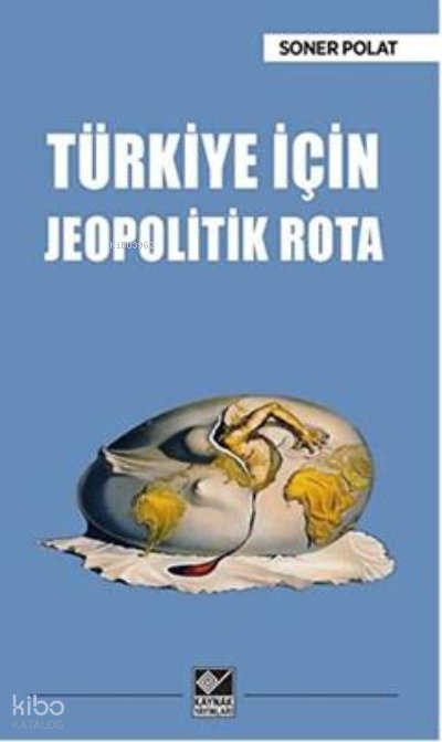 Türkiye İçin Jeopolitik Rota - Soner Polat