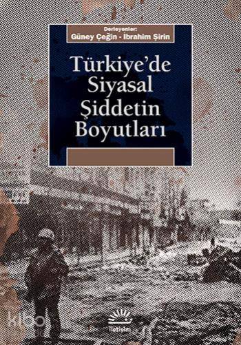 Türkiye'de Siyasal Şiddetin Boyutları - Güney Çeğin, İbrahim Şirin
