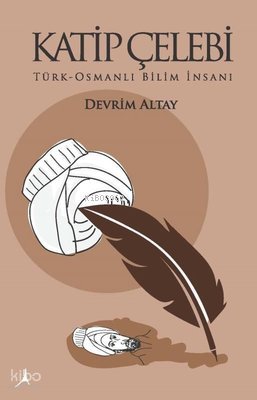 Katip Çelebi: Türk - Osmanlı Bilim İnsanı - Devrim Altay