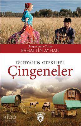 Dünyanın Ötekileri Çingeneler - Bahattin Ayhan