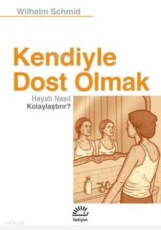 Kendiyle Dost Olmak Hayatı Nasıl Kolaylaştırır? - Wilhelm Schmid