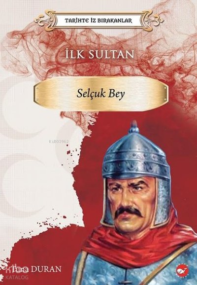 İlk Sultan: Selçuk Bey - Tarihte İz Bırakanlar - Tuna Duran