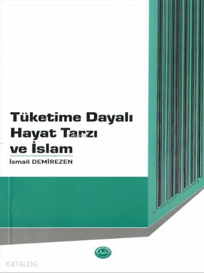 Tüketime Dayalı Hayat Tarzı ve İslam - İsmail Demirezen