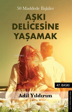 50 Maddede İlişkiler: Aşkı Delicesine Yaşamak - Adil Yıldırım