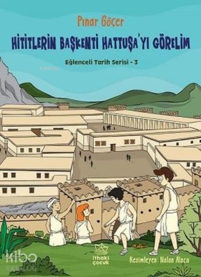 Hititlerin Başkenti Hattuşa'yı Görelim - Eğlenceli Tarih Serisi 3 - Pınar Göçer
