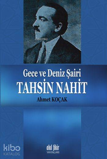 Gece ve Deniz Şairi Tahsin Nahit - Ahmet Koçak