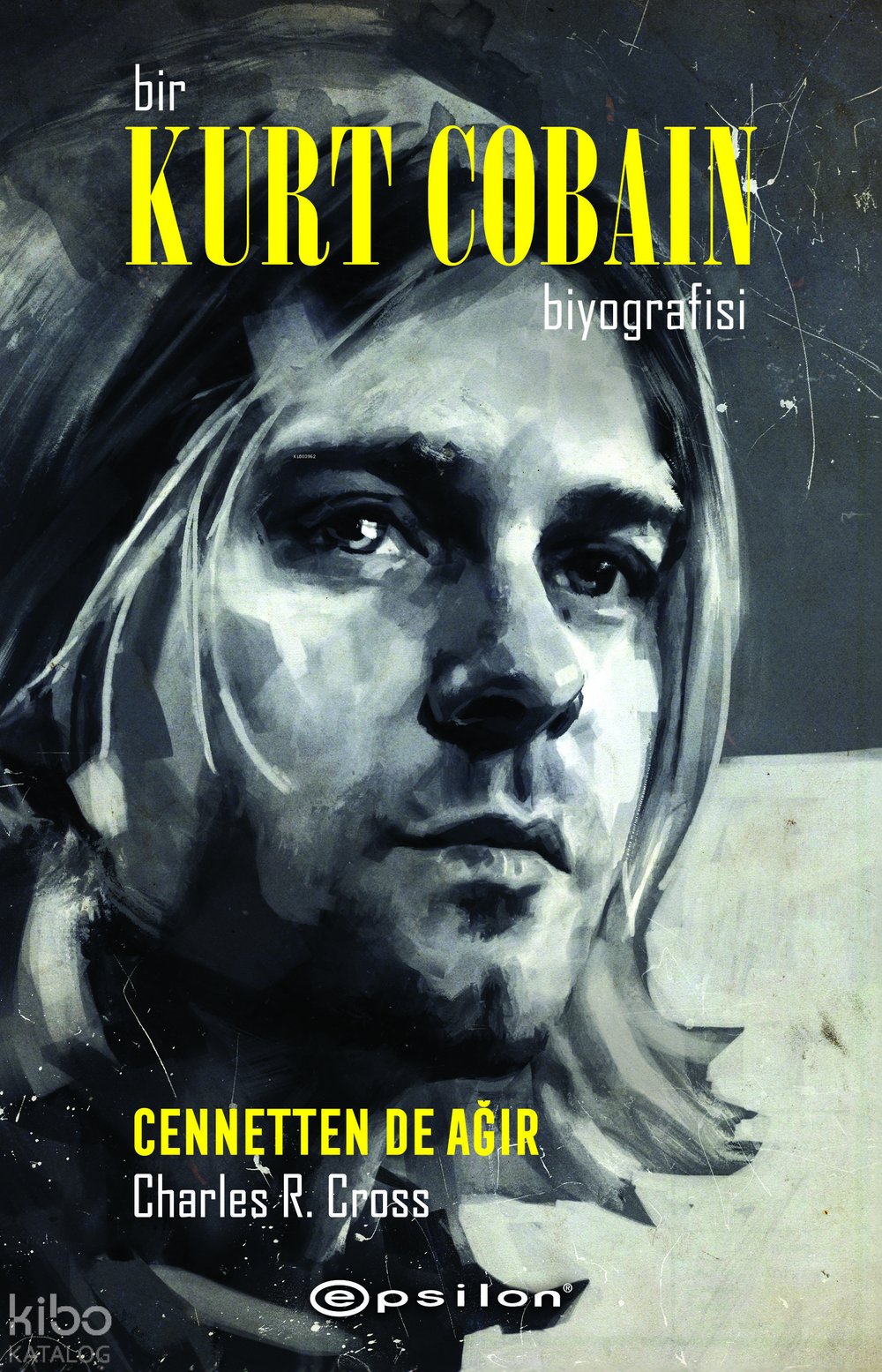 Bir Kurt Cobain Biyografisi : Cennetten de Ağır