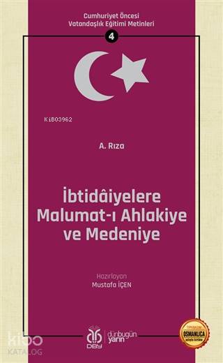 İbtidaiyelere Malumat-ı Ahlakiye ve Medeniye (Osmanlıca Aslıyla Birlikte) - A. Rıza