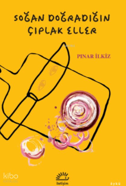 Soğan Doğradığın Çıplak Eller - Pınar İlkiz