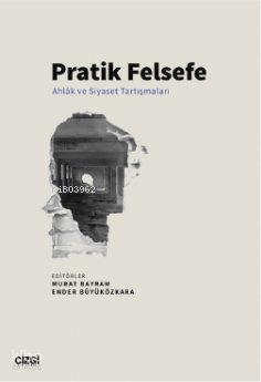 Pratik Felsefe - Ahlâk ve Siyaset Tartışmaları