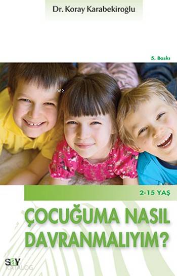 Çocuğuma Nasıl Davranmalıyım? - Koray Karabekiroğlu