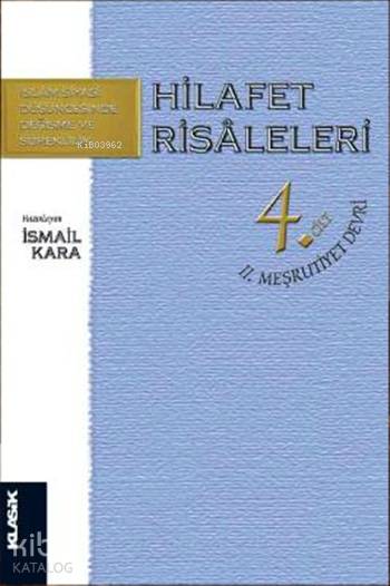 Hilafet Risaleleri 4 .Cilt II. Meşrutiyet Devri - İsmail Kara
