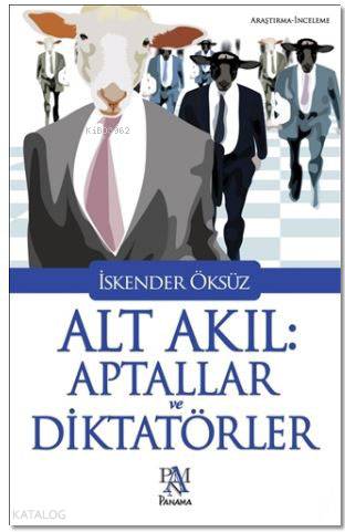 Alt Akıl: Aptallar ve Diktatörler - İskender Öksüz