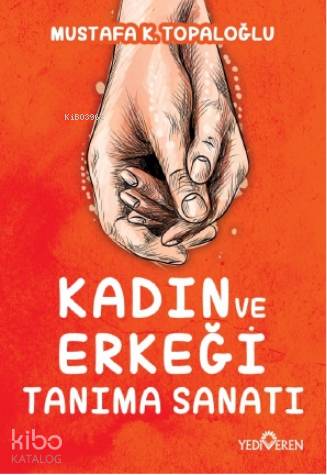 Kadın ve Erkeği Tanıma Sanatı - Mustafa K. Topaloğlu