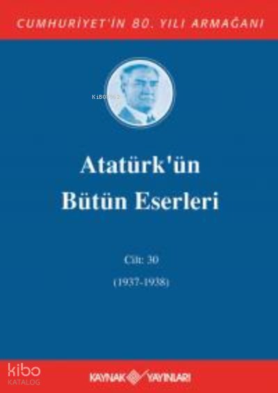 Atatürk'ün Bütün Eserleri 30. Cilt (1937-1938) - Mustafa Kemal Atatürk