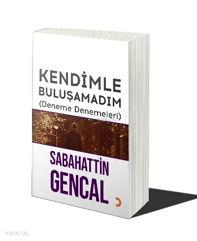 Kendimle Buluşamadım - Sabahattin Gencal