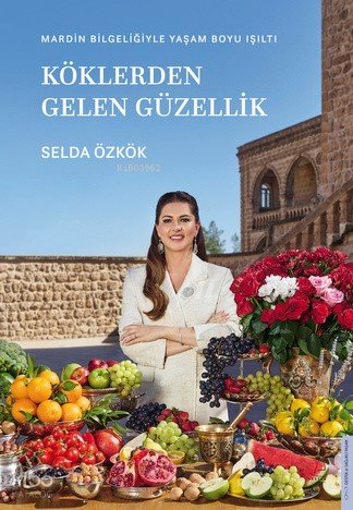 Köklerden Gelen Güzellik - Selda Özkök