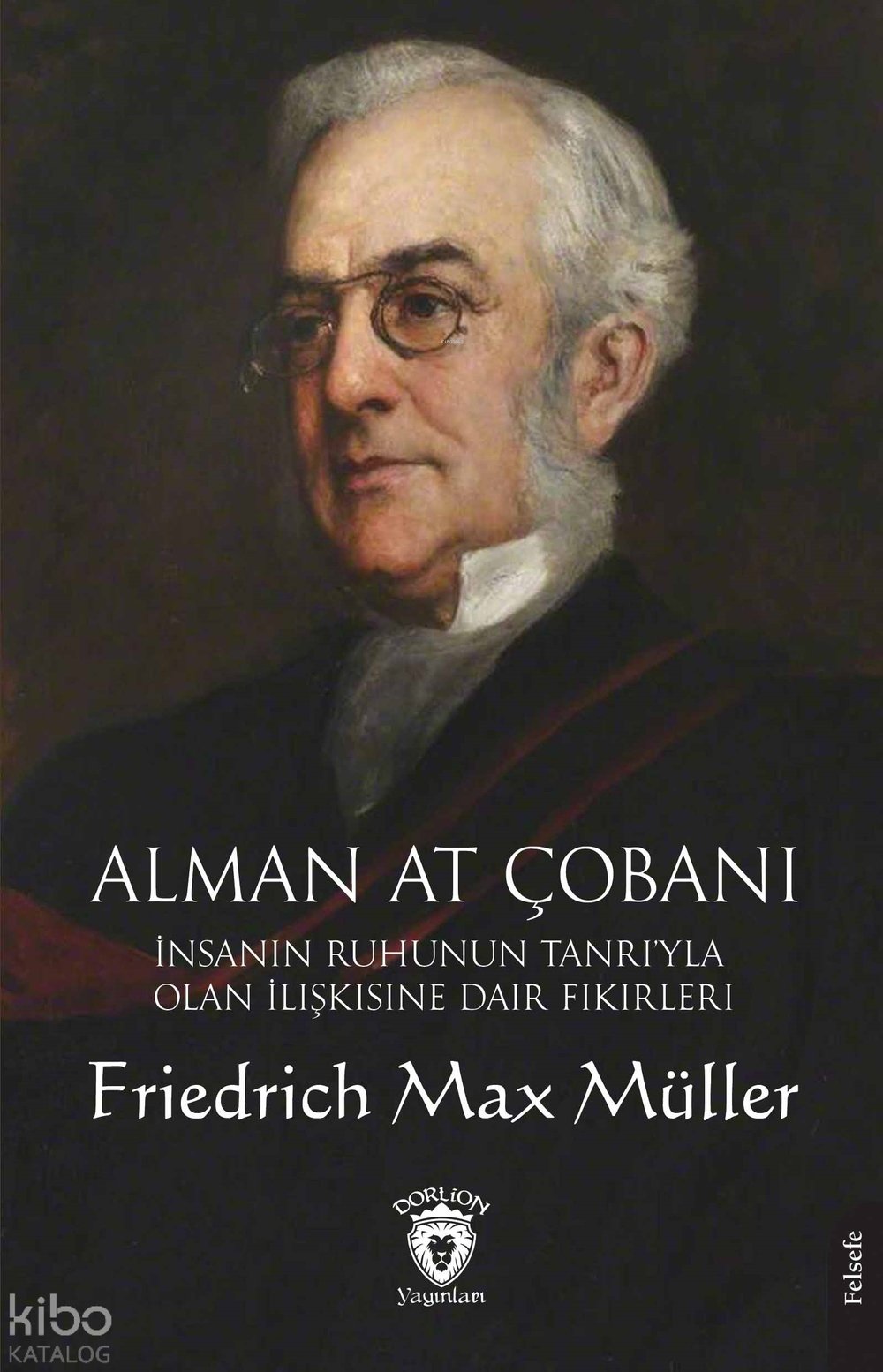 Alman At Çobanı İnsanın Ruhunun Tanrı’yla Olan İlişkisine Dair Fikirleri - Friedrich Max Müller