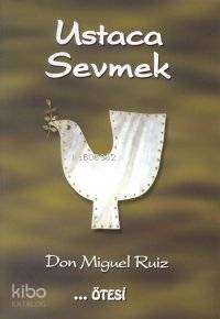 Ustaca Sevmek - Don Miguel Ruiz