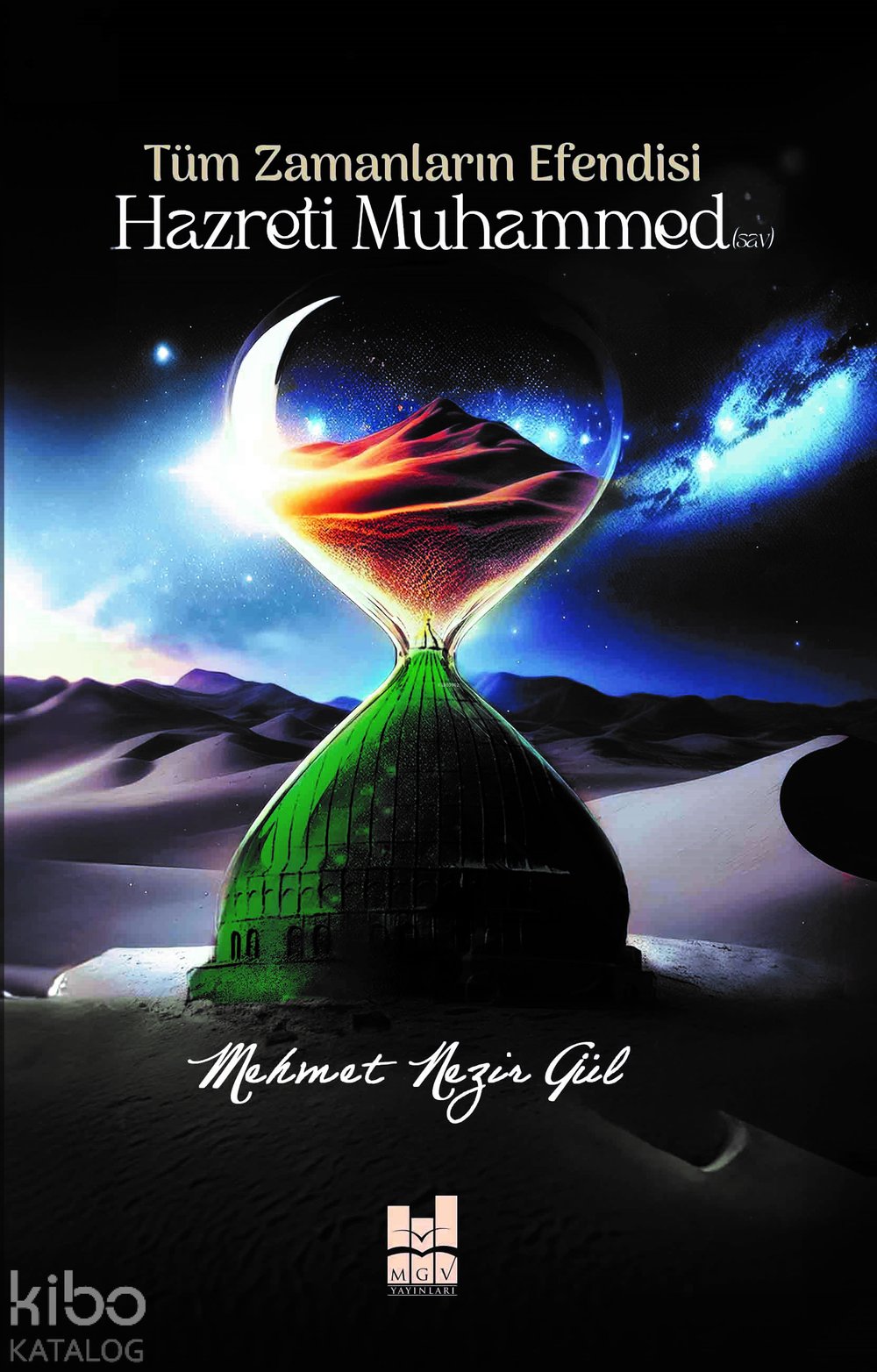 Tüm Zamanların Efendisi Hazreti Muhammed (S.A.V) - Mehmet Nezir Gül