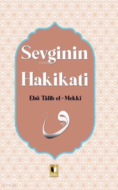 Sevginin Hakikatı - Ebu Talib El-Mekki