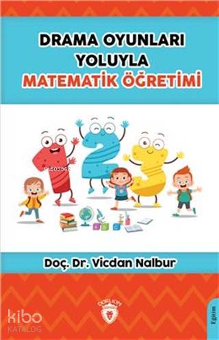 Drama Oyunları Yoluyla Matematik Öğretimi - Vicdan Nalbur