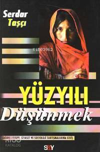 Yüzyılı Düşünmek - Serdar Taşçı