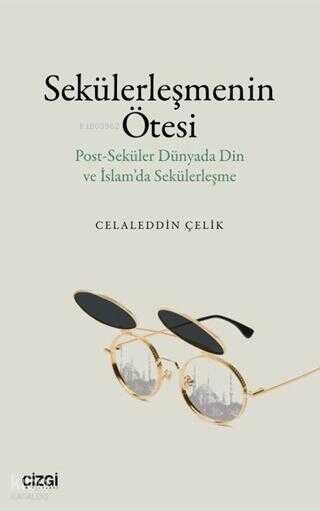 Sekülerleşmenin Ötesi - Celaleddin Çelik
