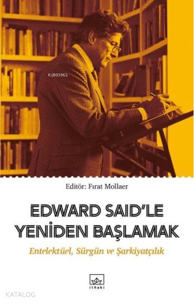 Edward Said’le Yeniden Başlamak Entelektüel, Sürgün ve Şarkiyatçılık - Fırat Mollaer