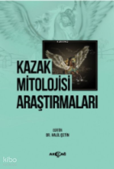 Kazak Mitolojisi Araştırmaları - Halil Çetin