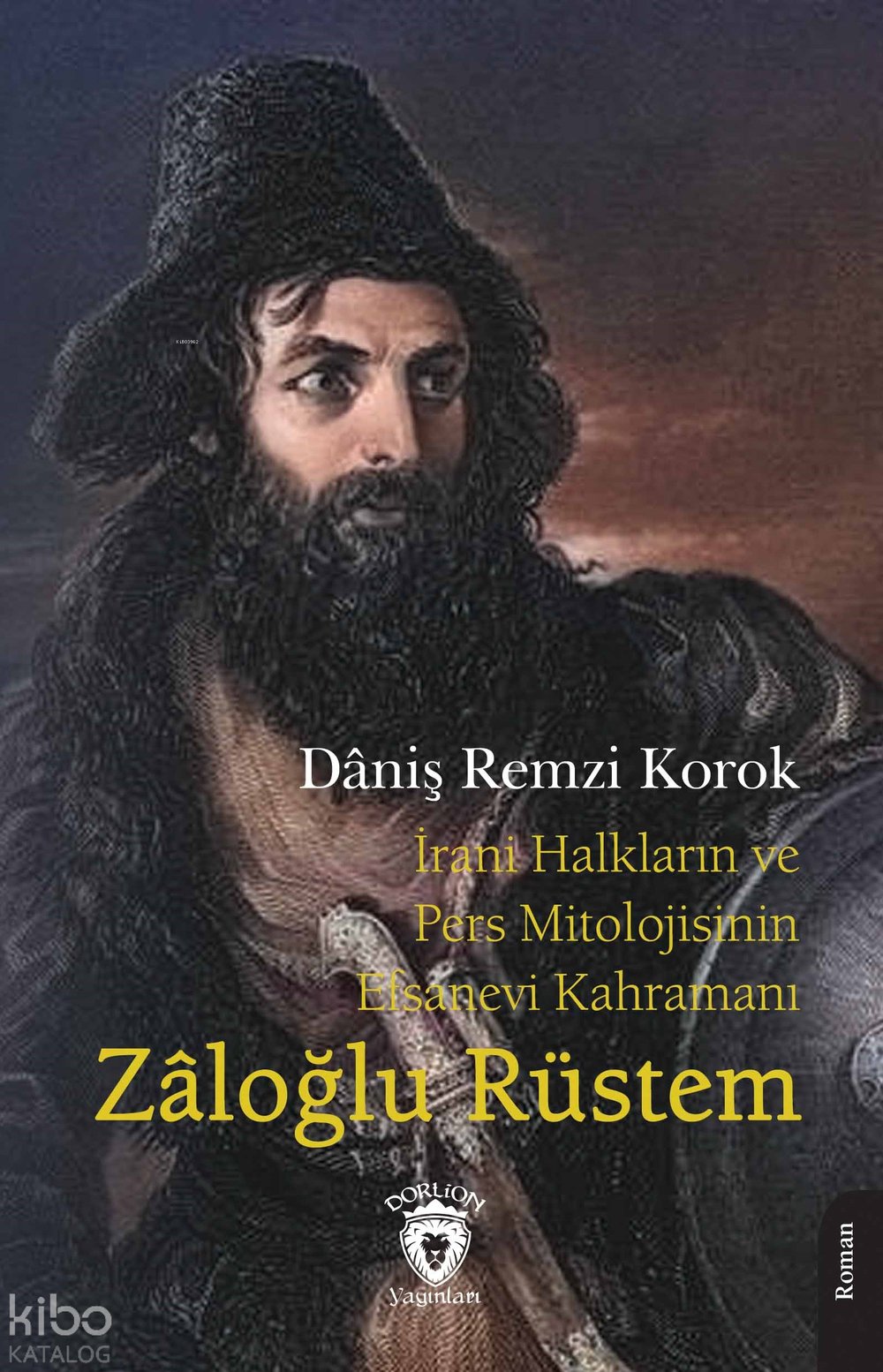 İrani Halkların ve Pers Mitolojisinin Efsanevi Kahramanı Zâloğlu Rüstem - Daniş Remzi Korok