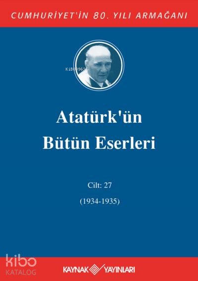 Atatürk'ün Bütün Eserleri 27.Cilt (1934-1935)