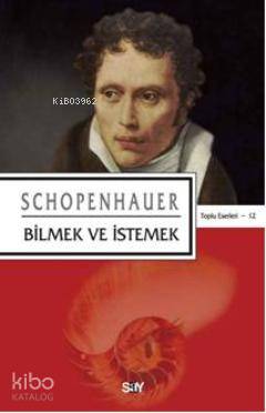 Bilmek Ve İstemek - Arthur Schopenhauer