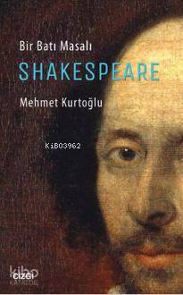 Bir Batı Masalı Shakespeare - Mehmet Kurtoğlu