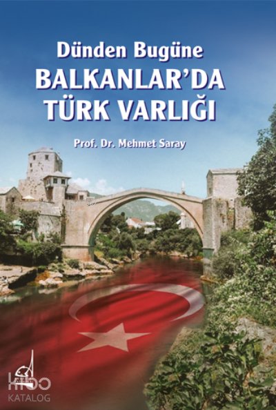 Dünden Bugüne Balkanlar'da Türk Varlığı - Mehmet Saray