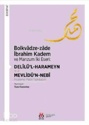 Bolkvâdze - Zâde İbrahim Kadem ve Manzum İki Eseri: Delîlü'l - Harameyn - Mevlidü'n - Nebî - İlyas Kayaokay