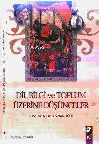 Dil, Bilgi ve Toplum Üzerine Düşünceler - A. Faruk Sinanoğlu