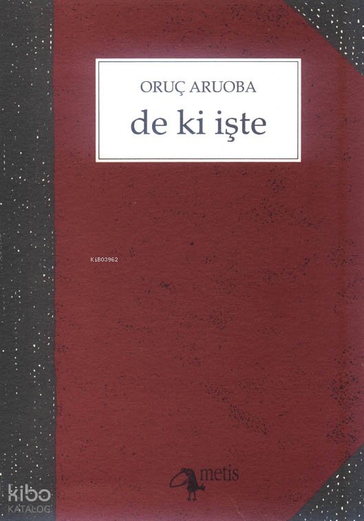 De ki İşte - Oruç Aruoba