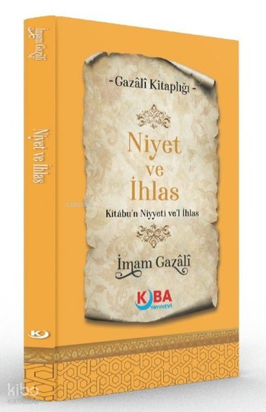 Niyet ve İhlas - Kitabu'n Niyyeti ve'l İhlas - İmam Gazali