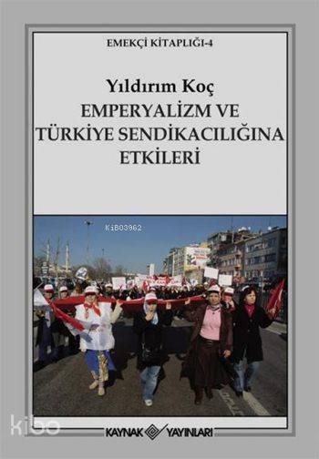 Emperyalizm ve Türkiye Sendikacılığına Etkileri - Yıldırım Koç