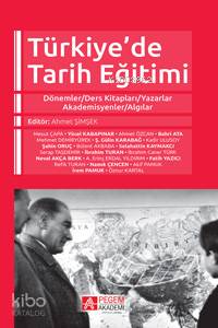 Türkiye'de Tarih Eğitimi Dönemler-Ders Kitapları-Yazarlar-Akademisyenler-Algılar - Mesut Çapa