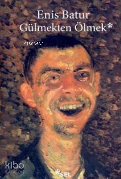 Gülmekten Ölmek - Enis Batur